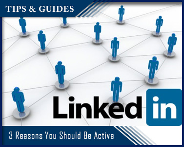3 Reasons You Should Be Active on LinkedIn