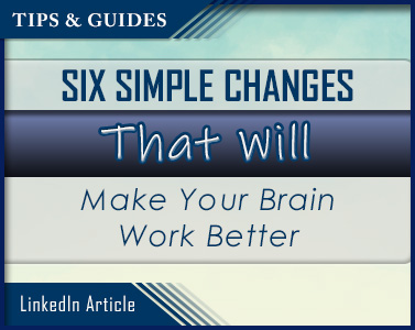 Six Simple Changes That Will Make Your Brain Work Better